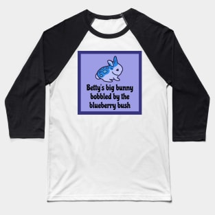 Funny Bunny Tongue Twister - Bettys Big Bunny Bobbled by the Blueberry Bush Baseball T-Shirt